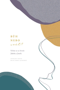 Bůh nebo svět? Učíme se ze zivotů Jákoba a Josefa