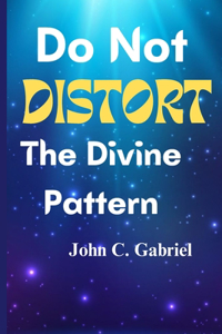 Do Not Distort The Divine Pattern
