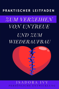 Praktischer Leitfaden zum Verzeihen von Untreue und zum Wiederaufbau