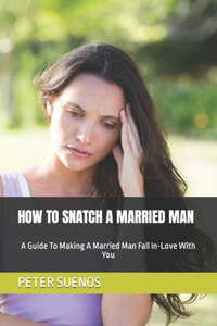 How to Snatch a Married Man