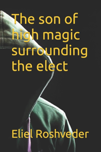 son of high magic surrounding the elect