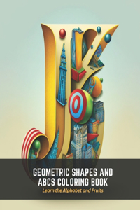 Geometric Shapes and ABCs Coloring Book
