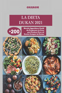 Dieta Dukan 2021: +200 Ricette Appetitose Facili da Preparare in Casa per Perdere Peso ed Essere Sempre in Forma