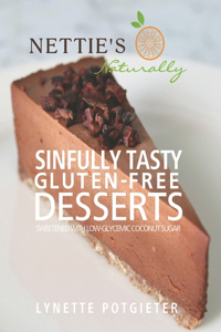 Sinfully Tasty Gluten-Free Desserts by Nettie's Naturally