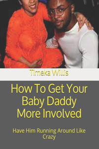 How To Get Your Baby Daddy More Involved