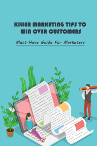 Killer Marketing Tips To Win Over Customers