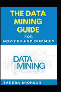 Data Mining Guide For Novices And Dummies