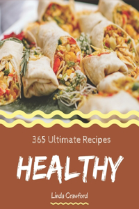 365 Ultimate Healthy Recipes: A Healthy Cookbook that Novice can Cook