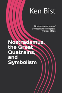Nostradamus, the Great Quatrains, and Symbolism
