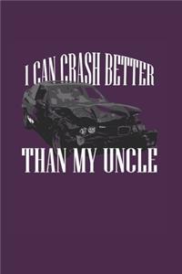 I Can Crash Better Than My Uncle