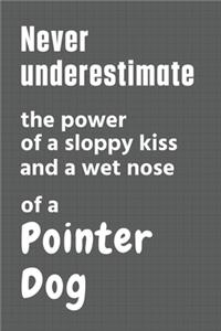 Never underestimate the power of a sloppy kiss and a wet nose of a Pointer Dog