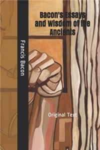 Bacon's Essays and Wisdom of the Ancients