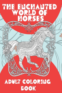 The Enchanted World of Horses - Adult Coloring Book
