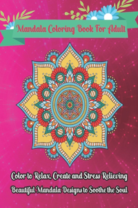 Mandala Coloring Book For Adult Color to Relax, Create and Stress Relieving, Beautiful Mandala Designs to Soothe the Soul