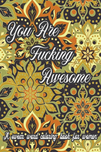 You Are Fucking Awesome. A Swear Word Coloring Book for Women