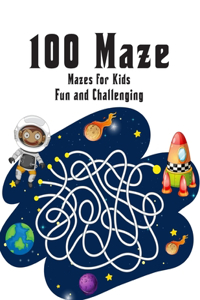 100 Maze Fun and Challenging Mazes for Kids