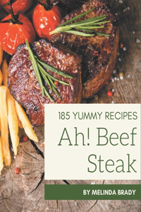 Ah! 185 Yummy Beef Steak Recipes