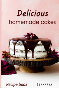 Delicious Homemade Cakes Recipe Book