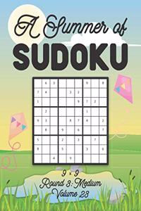 Summer of Sudoku 9 x 9 Round 3: Medium Volume 23: Relaxation Sudoku Travellers Puzzle Book Vacation Games Japanese Logic Nine Numbers Mathematics Cross Sums Challenge 9 x 9 Grid Be