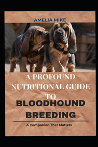 A Profound Nutritional Guide To Bloodhound Breeding