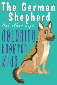 The German Sheferd and Other Dogs Coloring Book for Kids