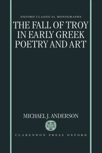 The Fall of Troy in Early Greek Poetry and Art