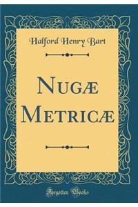 Nugæ Metricæ (Classic Reprint)