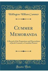Cummer Memoranda: A Record of the Progenitors and Descendants of Jacob Cummer, a Canadian Pioneer (Classic Reprint)