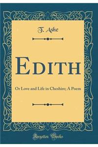 Edith: Or Love and Life in Cheshire; A Poem (Classic Reprint)