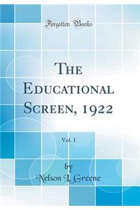 The Educational Screen, 1922, Vol. 1 (Classic Reprint)