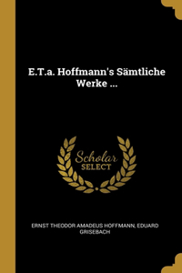 E.T.a. Hoffmann's Sämtliche Werke ...