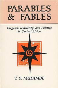 Parables and Fables: Exegesis, Textuality, and Politics in Central Africa