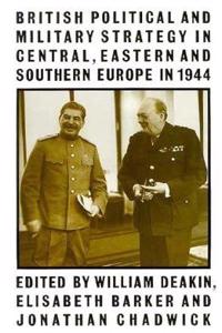 British Political and Military Strategy in Central, Eastern, and Southern Europe in 1944