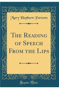 The Reading of Speech from the Lips (Classic Reprint)