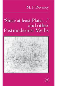 'Since at Least Plato ...' and Other Postmodernist Myths