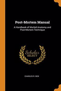 POST-MORTEM MANUAL: A HANDBOOK OF MORBID