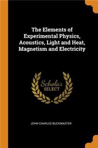 The Elements of Experimental Physics, Acoustics, Light and Heat, Magnetism and Electricity