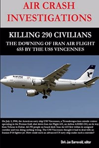 Air Crash Investigations - Killing 290 Civilians - The Downing of Iran Air Flight 655 by the USS Vincennes
