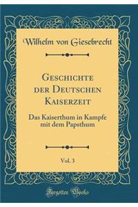 Geschichte der Deutschen Kaiserzeit, Vol. 3: Das Kaiserthum in Kampfe mit dem Papsthum (Classic Reprint)