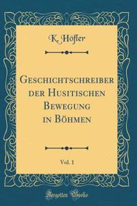 Geschichtschreiber der Husitischen Bewegung in Böhmen, Vol. 1 (Classic Reprint)