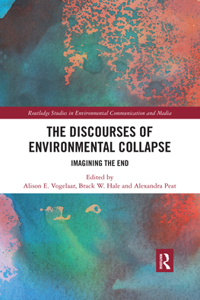 Discourses of Environmental Collapse: Imagining the End