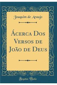 Ã�cerca DOS Versos de JoÃ£o de Deus (Classic Reprint)