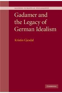 Gadamer and the Legacy of German Idealism