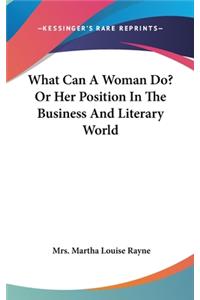What Can A Woman Do? Or Her Position In The Business And Literary World