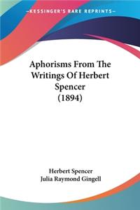 Aphorisms From The Writings Of Herbert Spencer (1894)