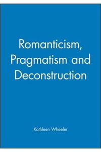 Romanticism, Pragmatism and Deconstruction