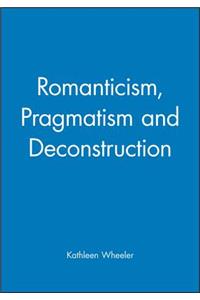 Romanticism, Pragmatism and Deconstruction