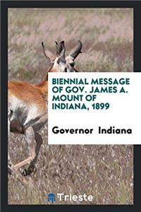 Biennial Message of Gov. James A. Mount of Indiana, 1899