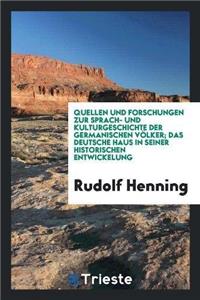 Quellen Und Forschungen Zur Sprach- Und Kulturgeschichte Der Germanischen Volker; Das Deutsche Haus in Seiner Historischen Entwickelung