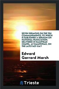 Seven Sermons on the Ten Commandments; To Which Is Subjoined a Sermon on National Humiliation